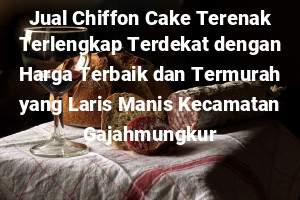 Jual Chiffon Cake Terenak Terlengkap Terdekat dengan Harga Terbaik dan Termurah yang Laris Manis Kecamatan Gajahmungkur