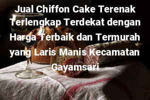 Jual Chiffon Cake Terenak Terlengkap Terdekat dengan Harga Terbaik dan Termurah yang Laris Manis Kecamatan Gayamsari