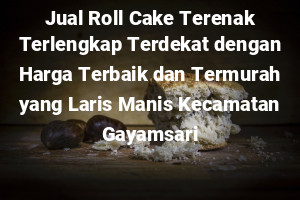 Jual Roll Cake Terenak Terlengkap Terdekat dengan Harga Terbaik dan Termurah yang Laris Manis Kecamatan Gayamsari