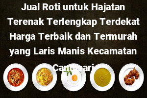 Jual Roti untuk Hajatan Terenak Terlengkap Terdekat Harga Terbaik dan Termurah yang Laris Manis Kecamatan Candisari