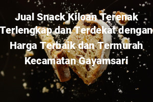 Jual Snack Kiloan Terenak Terlengkap dan Terdekat dengan Harga Terbaik dan Termurah Kecamatan Gayamsari