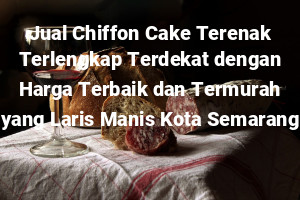 Jual Chiffon Cake Terenak Terlengkap Terdekat dengan Harga Terbaik dan Termurah yang Laris Manis Kota Semarang