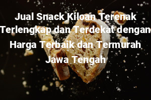 Jual Snack Kiloan Terenak Terlengkap dan Terdekat dengan Harga Terbaik dan Termurah Jawa Tengah